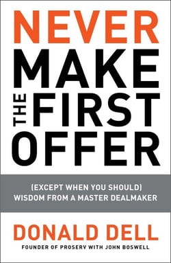 Never Make the First Offer - (Except When You Should) Wisdom from a Master Dealmaker