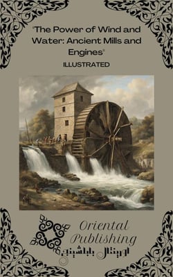 The Power of Wind and Water: Ancient Mills and Engines