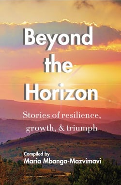 Beyond the Horizon: Stories of Resilience, Growth, &amp; Triumph