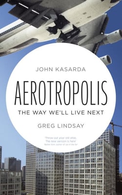 Aerotropolis - The Way We'll Live Next