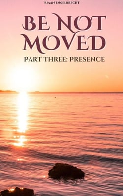 Be not Moved Part Three: Presence - The Vine