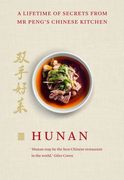Hunan - A Lifetime of Secrets from Mr Peng’s Chinese Kitchen