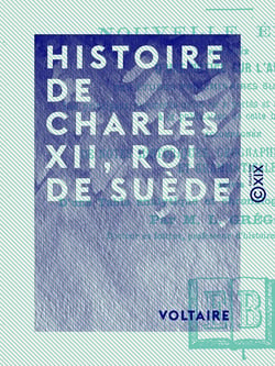 Histoire de Charles XII, roi de Suède - Nouvelle édition précédée d'une notice sur l'auteur, des études préliminaires sur son œuvre, ...
