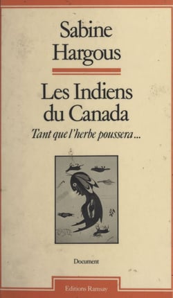 Les Indiens du Canada : tant que l'herbe poussera...