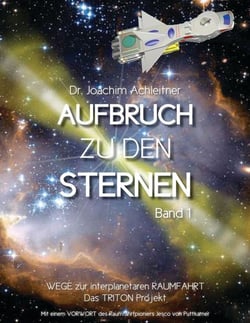 Aufbruch zum Sternenflug, Band 1 - Wege zur interplanetaren Raumfahrt. Das TRITON Projekt