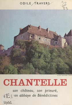 Chantelle - Son château, son prieuré, son abbaye de Bénédictines