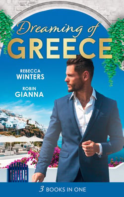 Dreaming Of... Greece - The Millionaire's True Worth / A Wedding for the Greek Tycoon / Her Greek Doctor's Proposal