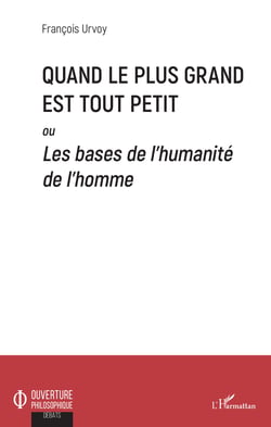Quand le plus grand est tout petit - Ou Les bases de l'humanité de l'homme