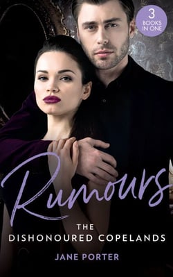 Rumours: The Dishonoured Copelands - The Fallen Greek Bride (The Disgraced Copelands) / His Defiant Desert Queen (The Disgraced Copelands) / Her Sinful Secret (The Disgraced Copelands)
