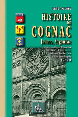 Histoire de Cognac, Jarnac, Segonzac (Tome II) - et d'un grand nombre de localités entre Saintes et Châteauneuf, Archiac et Rouillac, Pons et St-Jean d'Angély