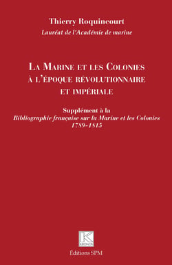 La Marine et les Colonies à l'époque révolutionnaire et impériale - Supplément à la <em>Bibliographie française sur la Marine et les Colonies 1789-1815</em>