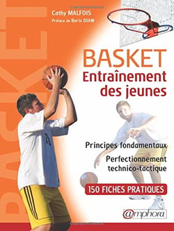 Basket - entrainement des jeunes - Principes fondamentaux et perfectionnement technico-tactique - 150 fiches pratiques