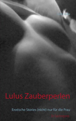 Lulus Zauberperlen - Erotische Stories (nicht) nur für die Frau