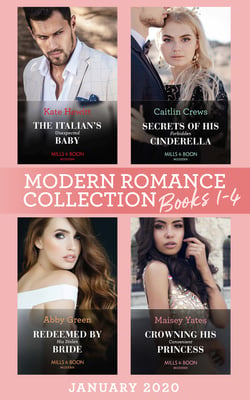 Modern Romance January 2020 Books 1-4 - The Italian's Unexpected Baby (Secret Heirs of Billionaires) / Secrets of His Forbidden Cinderella / Redeemed by His Stolen Bride / Crowning His Convenient Princess