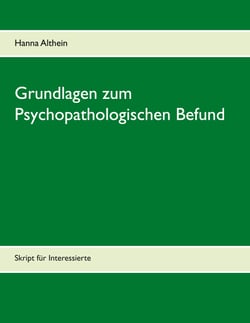 Grundlagen zum Psychopathologischen Befund - Skript für Interessierte