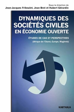 Dynamiques des sociétés civiles en économie ouverte. Etudes de cas et perspectives (Afrique de l'Ouest, Europe, Maghreb)