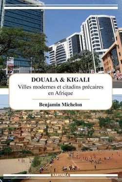 Douala &amp; Kigali - Villes modernes et citadins précaires en Afrique