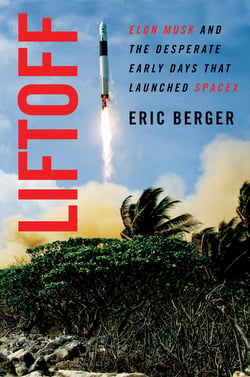 Liftoff - Elon Musk and the Desperate Early Days That Launched SpaceX