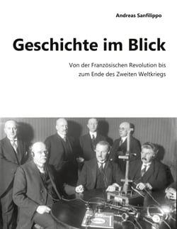 Geschichte im Blick - Von der Französischen Revolution bis zum Ende des Zweiten Weltkriegs