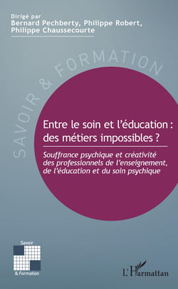 Entre le soin et l'éducation : des métiers impossibles ? - Souffrance psychique et créativité des professionnels de l'enseignement, de l'éducation et du soin psychique