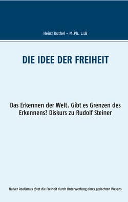 Die Idee der Freiheit - Das Erkennen der Welt - Gibt es Grenzen des Erkennens? Diskurs zu Rudolf Steiner