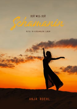 Der Weg der Schamanin - Reise in vergangene Leben