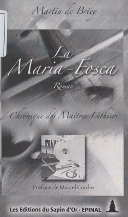 La Maria-Fosca - Chronique des maîtres luthiers lorrains