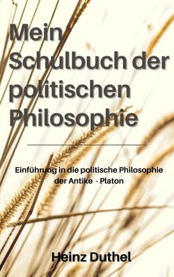 Mein Schulbuch der politischen Philosophie. - DIESES EBUCH IST EINE EINFÜHRUNG IN DIE POLITISCHE PHILOSOPHIE DER ANTIKE - PLATON