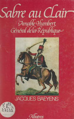 Sabre au clair : Amable Humbert - Des Vosges à la Louisiane, 1789-1823