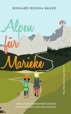 Alpen für Marieke - Zwei Münchnerinnen ziehen alleine durch die Hochalpen