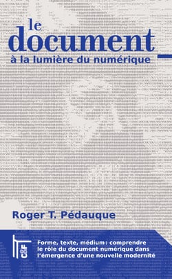 Le Document à la lumière du numérique - forme, texte, médium : comprendre le rôle du document numérique dans l'émergence d'une nouvelle modernité
