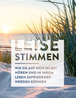 Leise Stimmen - Wie Sie auf sich selbst hören und in Ihrem Leben zufriedener werden können
