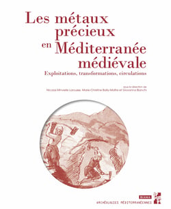 Les métaux précieux en Méditerranée médiévale - Exploitations, transformations, circulations