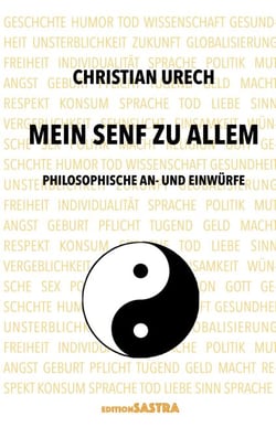 Mein Senf zu allem - Philosophische Einwürfe und Anwürfe