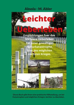 Leichter Ueberleben - Dieses Buch gibt ihnen eine praktische Hilfestellung, um bei Katastrophen und möglichen Kriegen, leichter zu überleben.