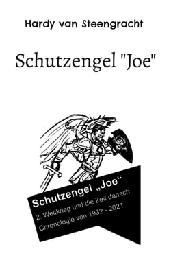 Schutzengel "Joe" - 2. Weltkrieg und die Zeit danach - Chronologie von 1932-2021