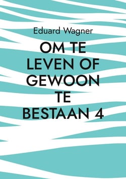 Om te leven of gewoon te bestaan 4 - Ben tevreden?