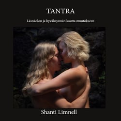 Tantra - Läsnäolon ja hyväksynnän kautta muutokseen