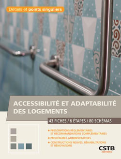 Accessibilité et adaptabilité des logements - 43 Fiches - 6 Etapes - 80 Schémas