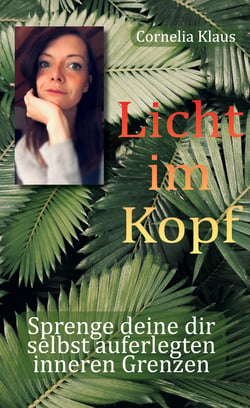 Licht im Kopf - Sprenge deine dir selbst auferlegten inneren Grenzen