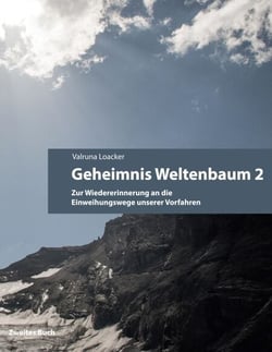 Geheimnis Weltenbaum - Zur Wiedererinnerung an die Einweihungswege unserer Vorfahren