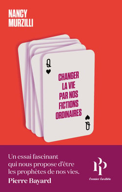 Changer la vie par nos fictions ordinaires - Du tarot aux rêves éveillés, comment nous mettons nos avenirs en jeu