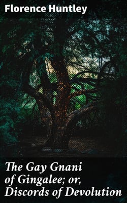 The Gay Gnani of Gingalee; or, Discords of Devolution - A Tragical Entanglement of Modern Mysticism and Modern Science