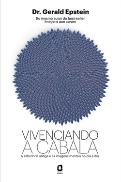 Vivenciando a cabala - A sabedoria antiga e as imagens mentais no dia a dia