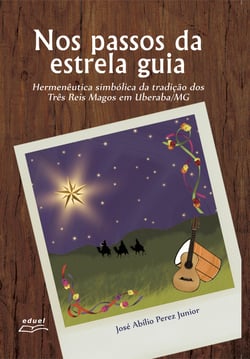 Nos passos da estrela guia - hermenêutica simbólica da tradição dos Três Reis Magos