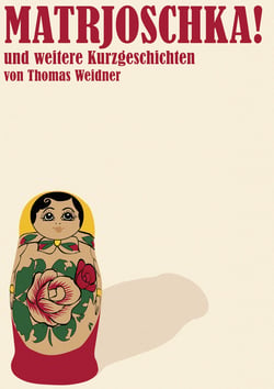Matrjoschka! - und weitere Kurzgeschichten von Thomas Weidner