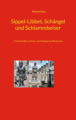 Sippel-Libbet, Schängel und Schlammbeiser - 77 Denkmäler zu Dorf- und Stadtpersonifikationen