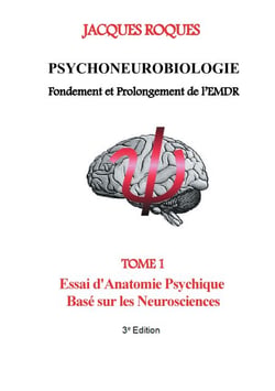 Psychoneurobiologie fondement et prolongement de l’EMDR - Tome 1 Essai d'Anatomie Psychique Basé sur les Neurosciences