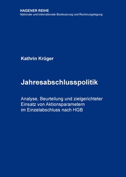 Jahresabschlusspolitik - Analyse, Beurteilung und zielgerichteter Einsatz von Aktionsparametern im Einzelabschluss nach HGB