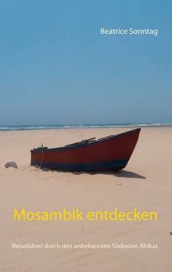 Mosambik entdecken - Reiseführer durch den unbekannten Südosten Afrikas